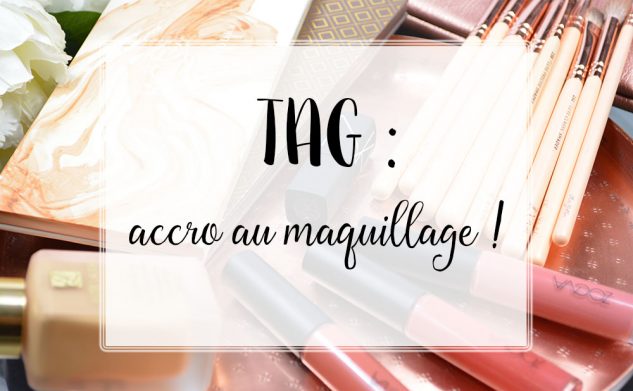 Tag de l’accro au maquillage !