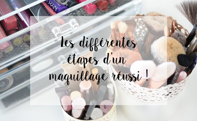 Les différentes étapes d’un maquillage réussi !